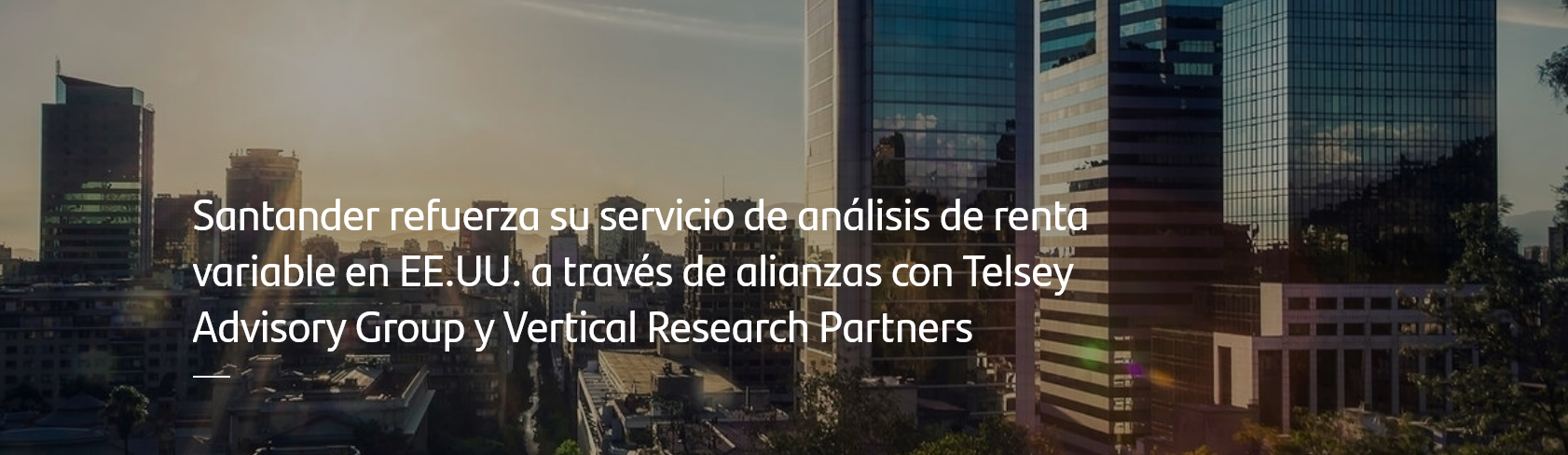 Santander refuerza su servicio de análisis de renta variable en EE.UU. a través de alianzas con Telsey Advisory Group y Vertical Research Partners